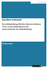 Der Afrikafeldzug. Welche Faktoren führten 1943 zu der Kapitulation der Achsenmächte im Afrikafeldzug?