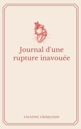 Journal d&apos;une rupture inavouée