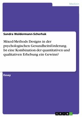 Mixed-Methods Designs in der psychologischen Gesundheitsförderung. Ist eine Kombination der quantitativen und qualitativen Erhebung ein Gewinn?