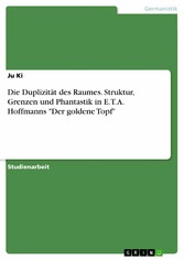 Die Duplizität des Raumes. Struktur, Grenzen und Phantastik in E. T. A. Hoffmanns 'Der goldene Topf'