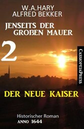 Der neue Kaiser: Jenseits der Großen Mauer 2: Historischer Roman Anno 1644