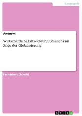 Wirtschaftliche Entwicklung Brasiliens im Zuge der Globalisierung