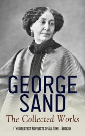 George Sand: The Collected Works (The Greatest Novelists of All Time - Book 11)