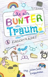 Wie ein bunter Traum: Kinderträume