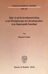 Tobin's Q und die Investitionsentwicklung in den Wirtschaftszweigen des Unternehmenssektors in der Bundesrepublik Deutschland.