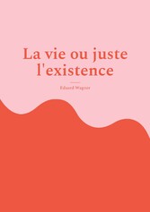 La vie ou juste l&apos;existence