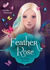 Feather & Rose, Band 1: Ein Sturm zieht auf