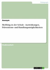 Mobbing in der Schule -  Auswirkungen, Präventions- und Handlungsmöglichkeiten