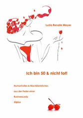 Ich bin 50 & nicht tot!