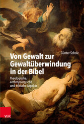 Von Gewalt zur Gewaltüberwindung in der Bibel