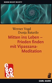 Mitten ins Leben - Frieden finden mit Vipassana-Meditation