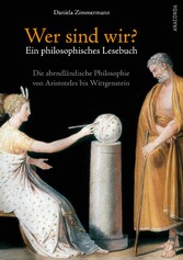 Wer sind wir? Ein philosophisches Lesebuch. Die abendländische Philosophie von Aristoteles bis Wittgenstein