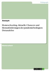 Homeschooling. Aktuelle Chancen und Herausforderungen der pandemiebedingten Distanzlehre