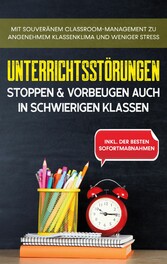 Unterrichtsstörungen stoppen & vorbeugen auch in schwierigen Klassen