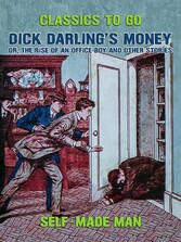 Dick Darling's Money, or, The Rise of an Office Boy and Other Stories