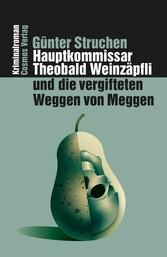 Hauptkommissar Theobald Weinzäpfli und die vergifteten Weggen von Meggen