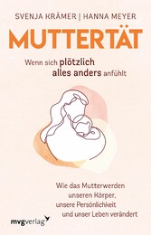 Muttertät -  Wenn sich plötzlich alles anders anfühlt