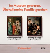 Im Museum gewesen. Überall meine Familie gesehen