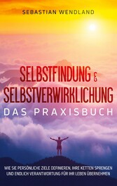 Selbstfindung & Selbstverwirklichung - Das Praxisbuch