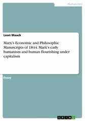 Marx's  Economic and Philosophic Manuscripts of 1844. Marx's early humanism and human flourishing under capitalism