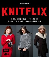 KNITFLIX - Geniale Strickprojekte für Fans von Sabrina, The Witcher, Peaky Blinders und mehr