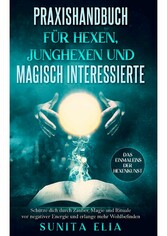 Praxishandbuch für Hexen, Junghexen und magisch Interessierte