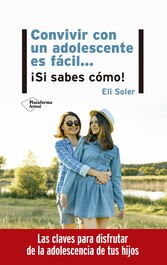 Convivir con un adolescente es fácil... ¡Si sabes cómo!