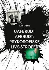 Uafbrudt afbrudt: Psykosofiske livs-strofer