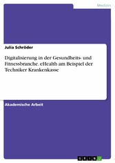 Digitalisierung in der Gesundheits- und Fitnessbranche. eHealth am Beispiel der Techniker Krankenkasse