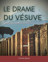 Le drame du Vésuve : l&apos;histoire secrète de la destruction de Pompéi