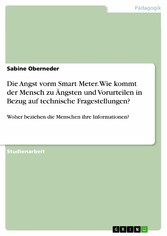 Die Angst vorm Smart Meter. Wie kommt der Mensch zu Ängsten und Vorurteilen in Bezug auf technische Fragestellungen?