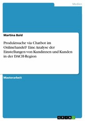 Produktsuche via Chatbot im Onlinehandel? Eine Analyse der Einstellungen von Kundinnen und Kunden in der DACH-Region