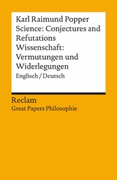 Science: Conjectures and Refutations / Wissenschaft: Vermutungen und Widerlegungen. Englisch/Deutsch. [Great Papers Philosophie]