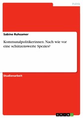 Kommunalpolitikerinnen. Nach wie vor eine schützenswerte Spezies?