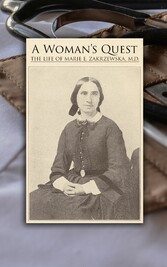 A Woman's Quest: The life of Marie E. Zakrzewska, M.D.