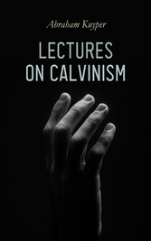 Lectures on Calvinism