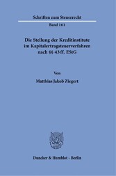 Die Stellung der Kreditinstitute im Kapitalertragsteuerverfahren nach §§ 43 ff. EStG.