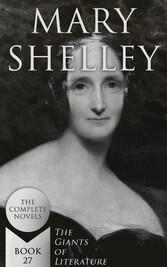 Mary Shelley: The Complete Novels (The Giants of Literature - Book 27)