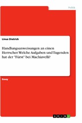 Handlungsanweisungen an einen Herrscher. Welche Aufgaben und Tugenden hat der 'Fürst' bei Machiavelli?