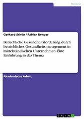 Betriebliche Gesundheitsförderung durch betriebliches Gesundheitsmanagement in mittelständischen Unternehmen. Eine Einführung in das Thema