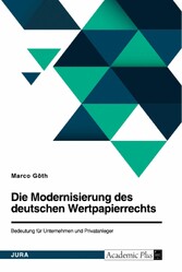 Die Modernisierung des deutschen Wertpapierrechts. Bedeutung für Unternehmen und Privatanleger