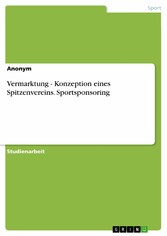 Vermarktung - Konzeption eines Spitzenvereins. Sportsponsoring