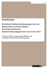 Rechtliche Rahmenbedingungen für den Klimaschutz in Deutschland. Rechtsprechung des Bundesverfassungsgerichts vom 24.03.2021