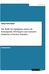 Die Rolle der Agrippina minor als Kaisergattin. Privilegien und narrative Funktion in Tacitus' Annalen