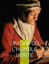 Une vie ou l&apos;Humble vérité