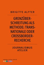 Grenzüberschreitung als Methode: Transnationale oder Crossborder-Recherche