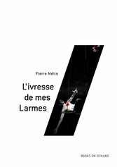 L&apos;ivresse de mes Larmes