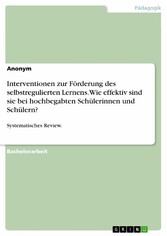 Interventionen zur Förderung des selbstregulierten Lernens. Wie effektiv sind sie bei hochbegabten Schülerinnen und Schülern?