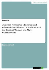 Zwischen rechtlicher Gleichheit und substanzieller Differenz. 'A Vindication of the Rights of Woman' von Mary Wollstonecraft