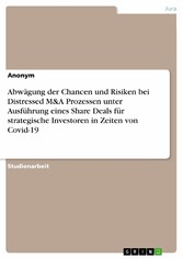 Abwägung der Chancen und Risiken bei Distressed M&A Prozessen unter Ausführung eines Share Deals für strategische Investoren in Zeiten von Covid-19